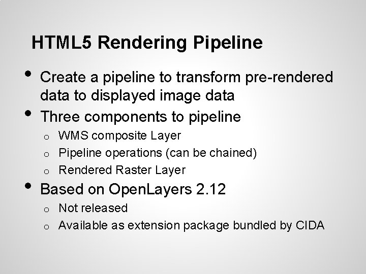 HTML 5 Rendering Pipeline • • Create a pipeline to transform pre-rendered data to