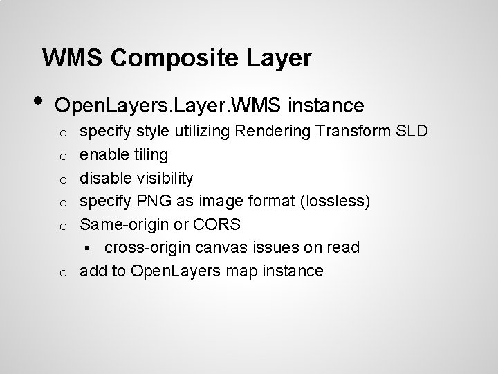 WMS Composite Layer • Open. Layers. Layer. WMS instance o o o specify style