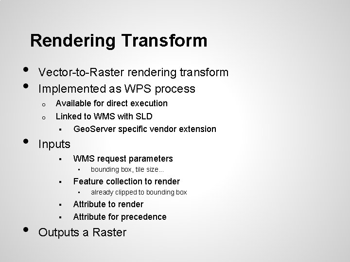 Rendering Transform • • Vector-to-Raster rendering transform Implemented as WPS process o o •