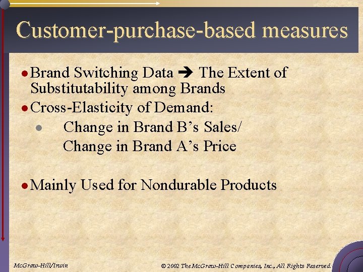 Customer-purchase-based measures Switching Data The Extent of Substitutability among Brands l Cross-Elasticity of Demand: