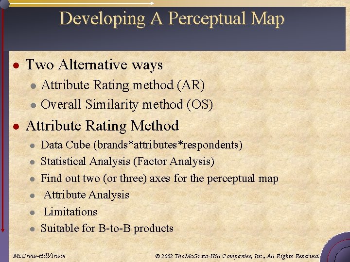 Developing A Perceptual Map l Two Alternative ways l l l Attribute Rating method