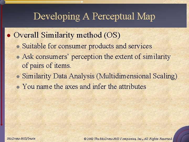Developing A Perceptual Map l Overall Similarity method (OS) l l Suitable for consumer
