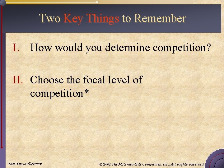 Two Key Things to Remember I. How would you determine competition? II. Choose the
