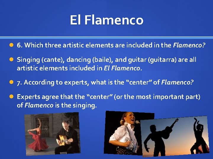 El Flamenco 6. Which three artistic elements are included in the Flamenco? Singing (cante), El Flamenco 6. Which three artistic elements are included in the Flamenco? Singing (cante),