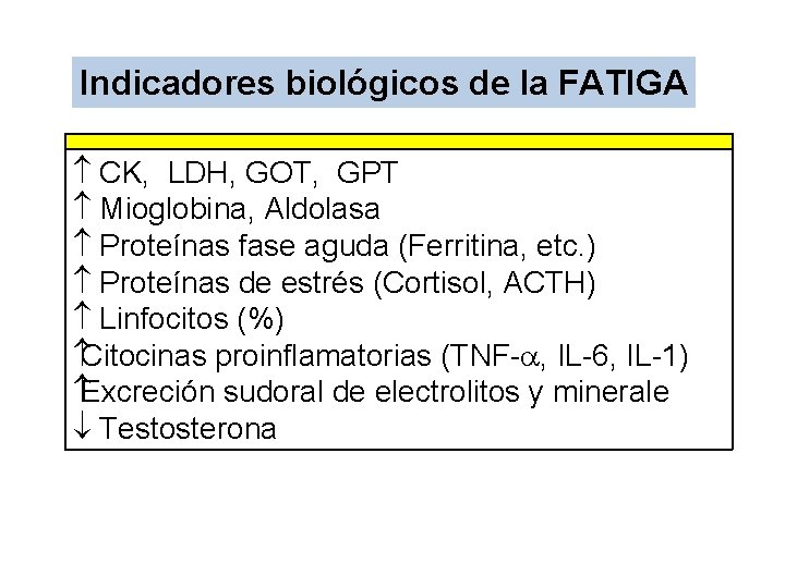 Indicadores biológicos de la FATIGA CK, LDH, GOT, GPT Mioglobina, Aldolasa Proteínas fase aguda