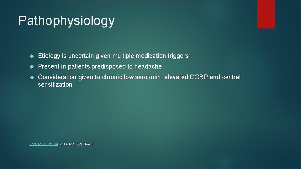 Pathophysiology Etiology is uncertain given multiple medication triggers Present in patients predisposed to headache Pathophysiology Etiology is uncertain given multiple medication triggers Present in patients predisposed to headache