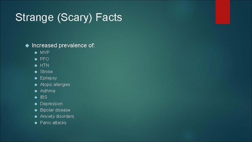 Strange (Scary) Facts Increased prevalence of: MVP PFO HTN Stroke Epilepsy Atopic allergies Asthma Strange (Scary) Facts Increased prevalence of: MVP PFO HTN Stroke Epilepsy Atopic allergies Asthma