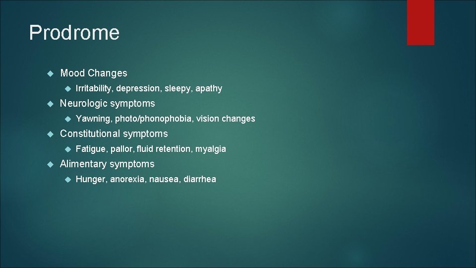 Prodrome Mood Changes Neurologic symptoms Yawning, photo/phonophobia, vision changes Constitutional symptoms Irritability, depression, sleepy, Prodrome Mood Changes Neurologic symptoms Yawning, photo/phonophobia, vision changes Constitutional symptoms Irritability, depression, sleepy,