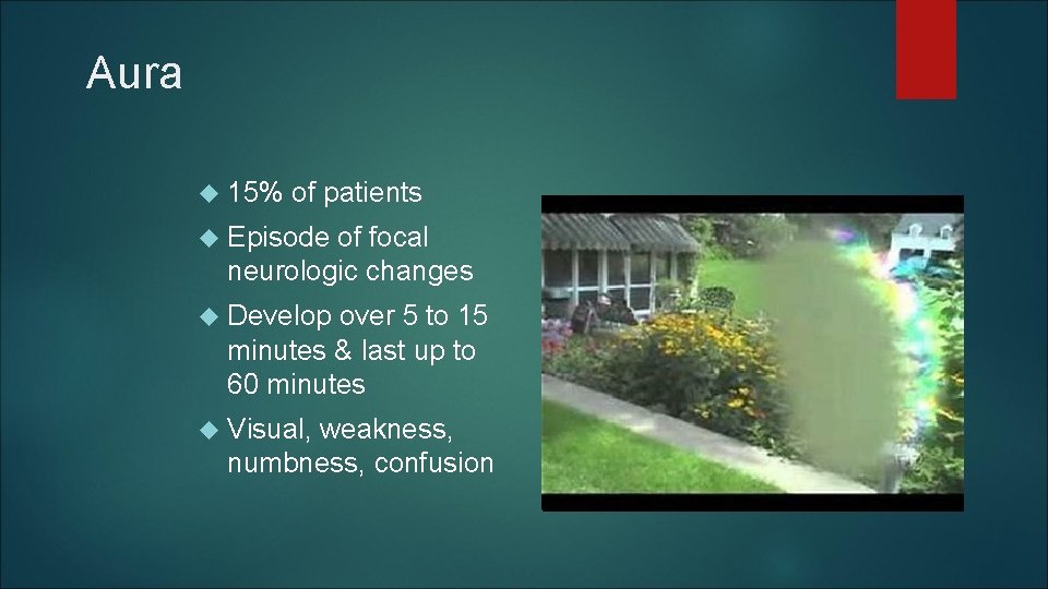 Aura 15% of patients Episode of focal neurologic changes Develop over 5 to 15 Aura 15% of patients Episode of focal neurologic changes Develop over 5 to 15