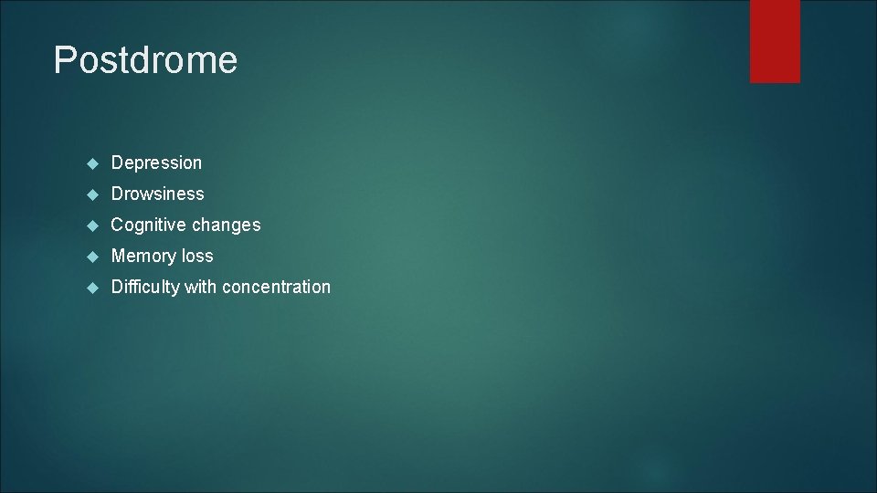 Postdrome Depression Drowsiness Cognitive changes Memory loss Difficulty with concentration Postdrome Depression Drowsiness Cognitive changes Memory loss Difficulty with concentration