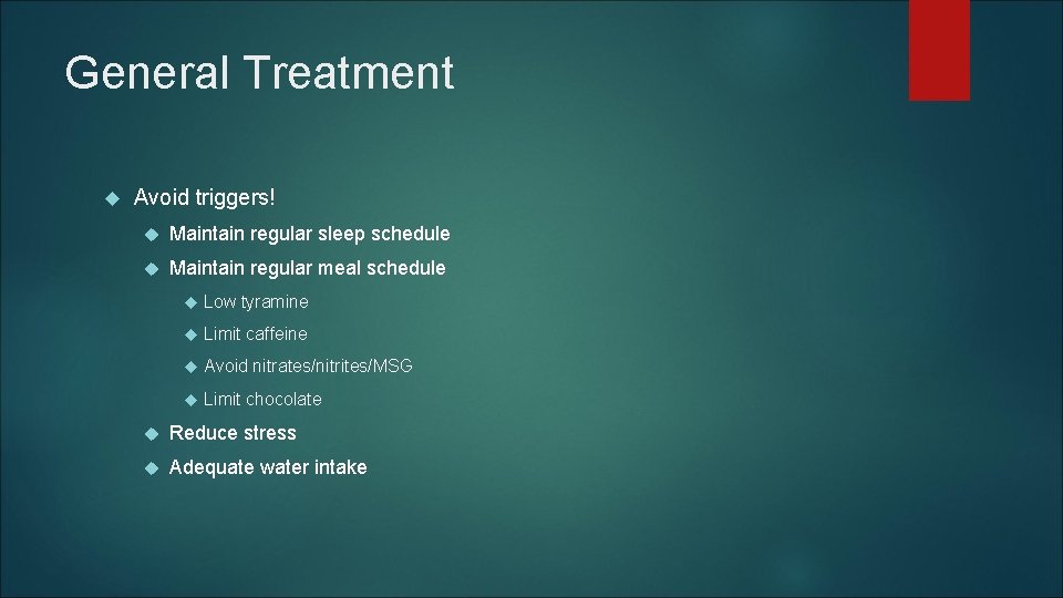 General Treatment Avoid triggers! Maintain regular sleep schedule Maintain regular meal schedule Low tyramine General Treatment Avoid triggers! Maintain regular sleep schedule Maintain regular meal schedule Low tyramine