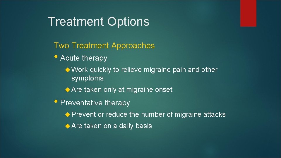 Treatment Options Two Treatment Approaches • Acute therapy Work quickly to relieve migraine pain Treatment Options Two Treatment Approaches • Acute therapy Work quickly to relieve migraine pain