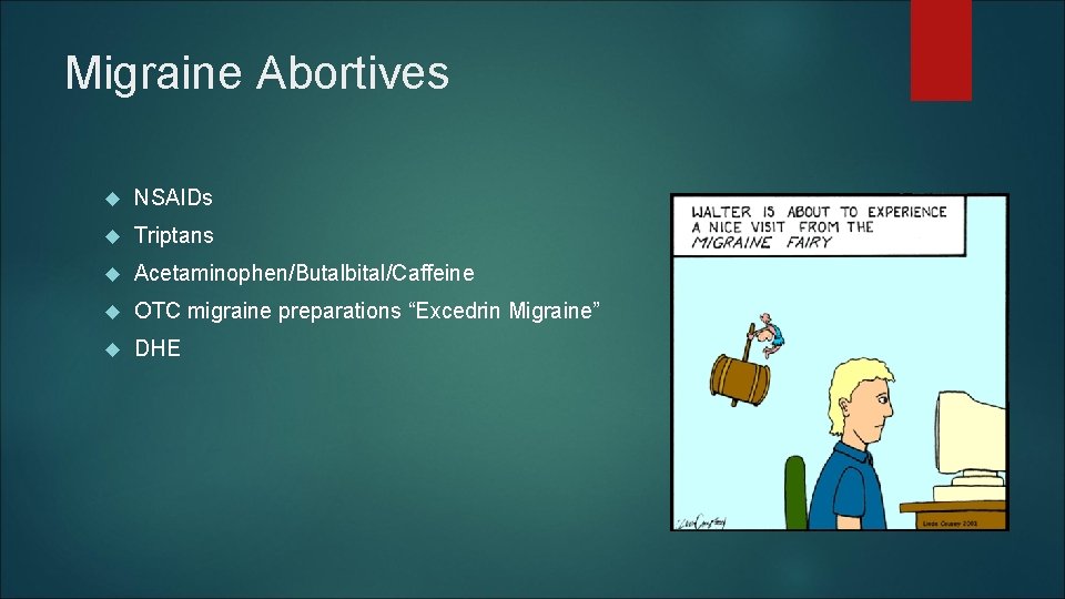 Migraine Abortives NSAIDs Triptans Acetaminophen/Butalbital/Caffeine OTC migraine preparations “Excedrin Migraine” DHE Migraine Abortives NSAIDs Triptans Acetaminophen/Butalbital/Caffeine OTC migraine preparations “Excedrin Migraine” DHE