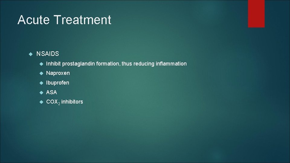 Acute Treatment NSAIDS Inhibit prostaglandin formation, thus reducing inflammation Naproxen Ibuprofen ASA COX 2 Acute Treatment NSAIDS Inhibit prostaglandin formation, thus reducing inflammation Naproxen Ibuprofen ASA COX 2