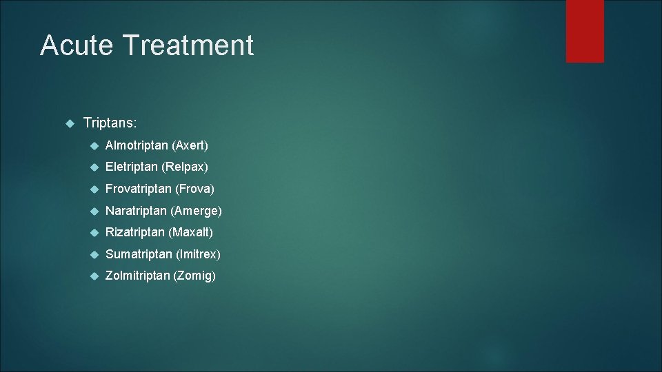 Acute Treatment Triptans: Almotriptan (Axert) Eletriptan (Relpax) Frovatriptan (Frova) Naratriptan (Amerge) Rizatriptan (Maxalt) Sumatriptan Acute Treatment Triptans: Almotriptan (Axert) Eletriptan (Relpax) Frovatriptan (Frova) Naratriptan (Amerge) Rizatriptan (Maxalt) Sumatriptan