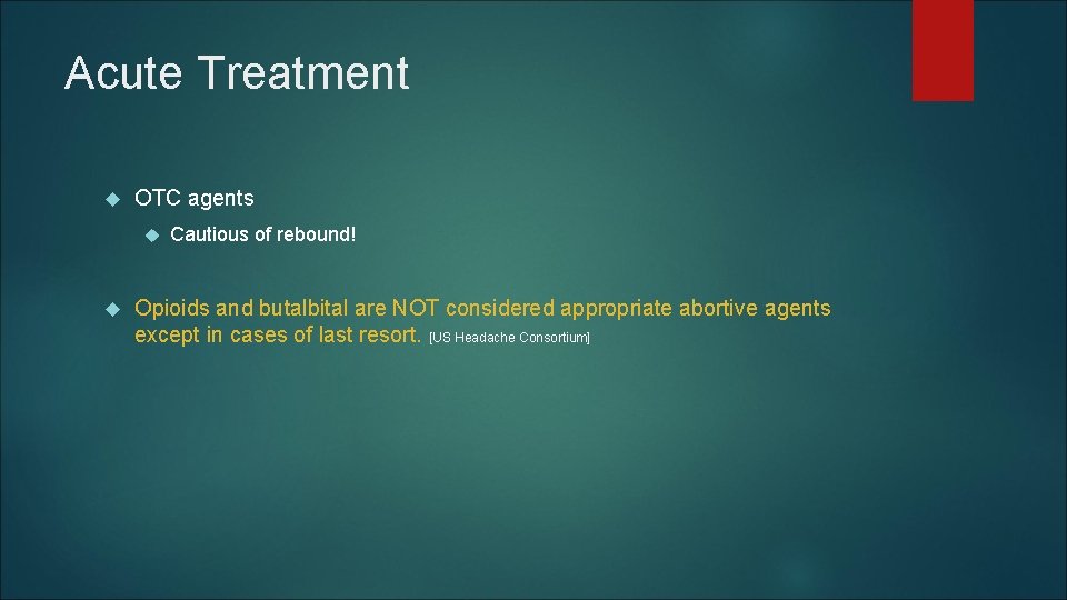 Acute Treatment OTC agents Cautious of rebound! Opioids and butalbital are NOT considered appropriate Acute Treatment OTC agents Cautious of rebound! Opioids and butalbital are NOT considered appropriate