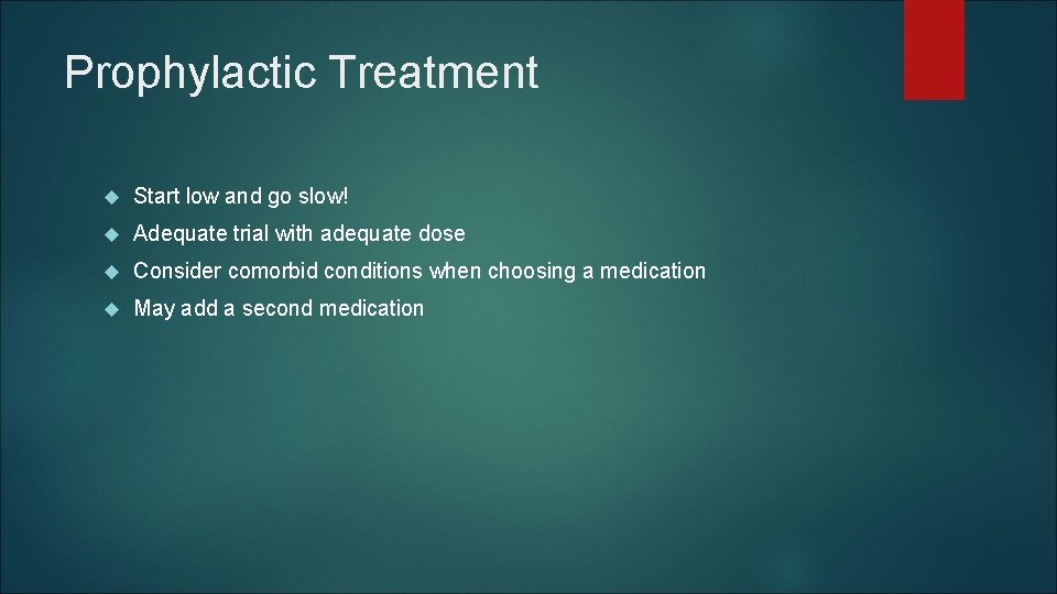 Prophylactic Treatment Start low and go slow! Adequate trial with adequate dose Consider comorbid Prophylactic Treatment Start low and go slow! Adequate trial with adequate dose Consider comorbid