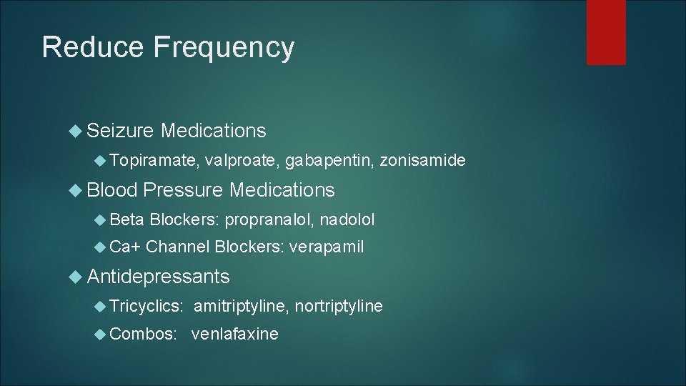 Reduce Frequency Seizure Medications Topiramate, Blood valproate, gabapentin, zonisamide Pressure Medications Beta Blockers: propranalol, Reduce Frequency Seizure Medications Topiramate, Blood valproate, gabapentin, zonisamide Pressure Medications Beta Blockers: propranalol,