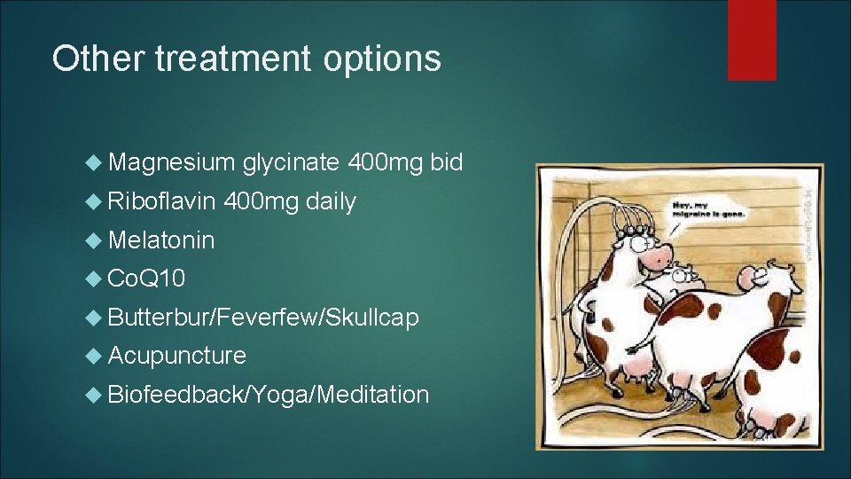 Other treatment options Magnesium Riboflavin glycinate 400 mg bid 400 mg daily Melatonin Co. Other treatment options Magnesium Riboflavin glycinate 400 mg bid 400 mg daily Melatonin Co.
