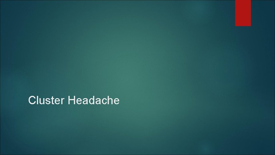 Cluster Headache Cluster Headache