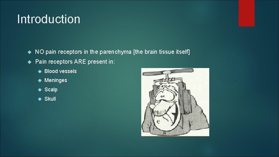 Introduction NO pain receptors in the parenchyma [the brain tissue itself] Pain receptors ARE