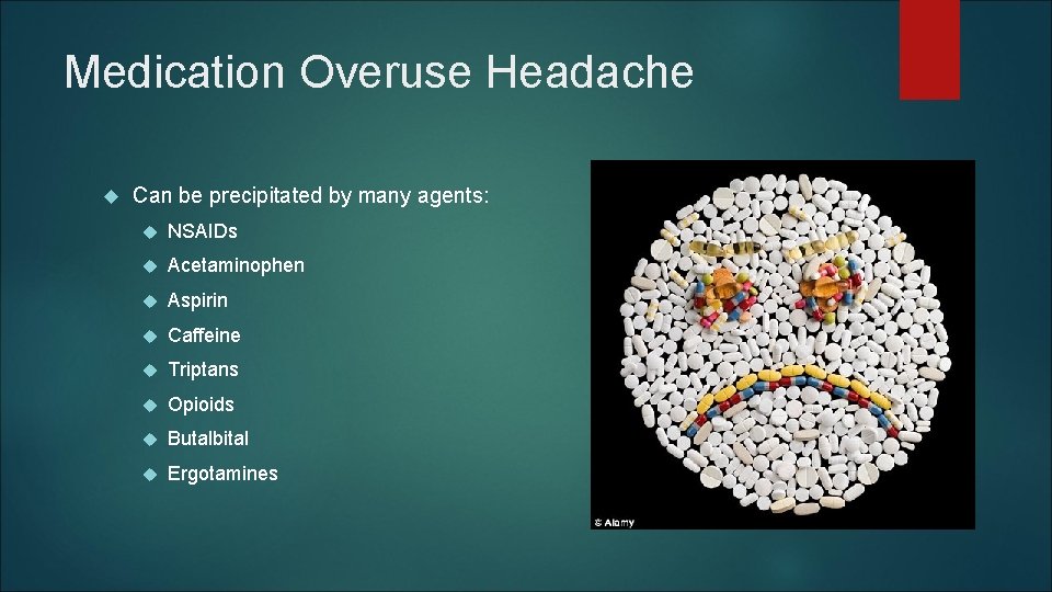 Medication Overuse Headache Can be precipitated by many agents: NSAIDs Acetaminophen Aspirin Caffeine Triptans Medication Overuse Headache Can be precipitated by many agents: NSAIDs Acetaminophen Aspirin Caffeine Triptans