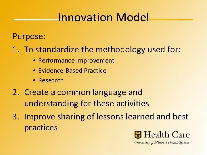 Innovation Model Purpose: 1. To standardize the methodology used for: • Performance Improvement •