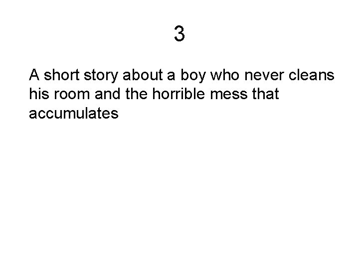 3 A short story about a boy who never cleans his room and the