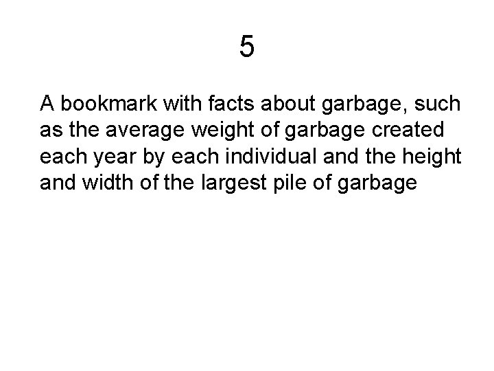 5 A bookmark with facts about garbage, such as the average weight of garbage