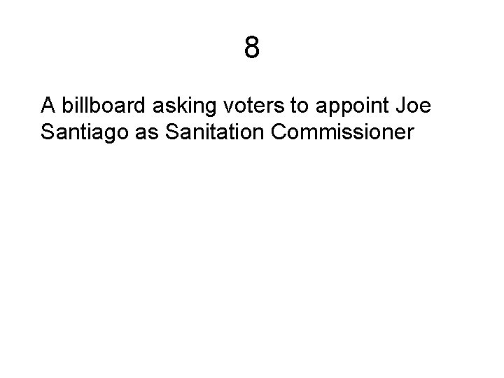 8 A billboard asking voters to appoint Joe Santiago as Sanitation Commissioner 