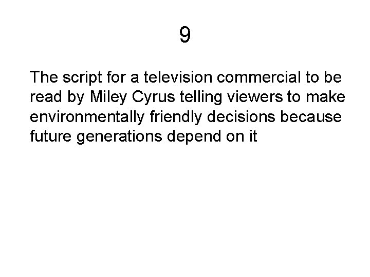 9 The script for a television commercial to be read by Miley Cyrus telling