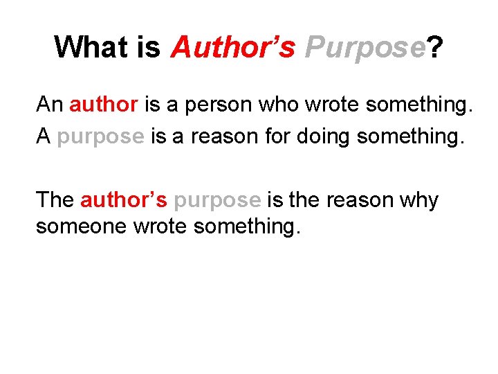 What is Author’s Purpose? An author is a person who wrote something. A purpose