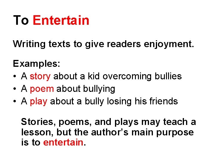 To Entertain Writing texts to give readers enjoyment. Examples: • A story about a