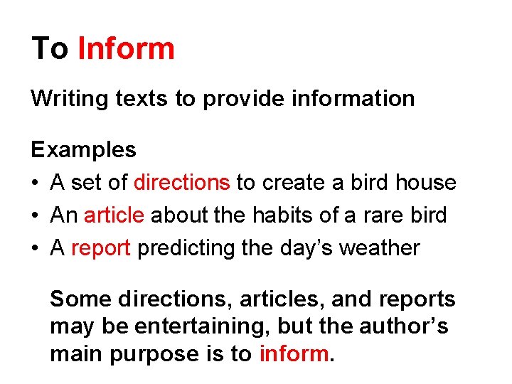 To Inform Writing texts to provide information Examples • A set of directions to