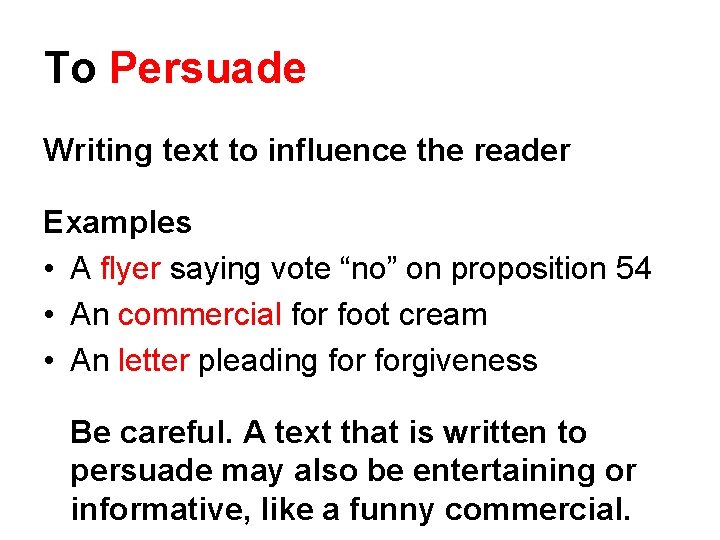 To Persuade Writing text to influence the reader Examples • A flyer saying vote