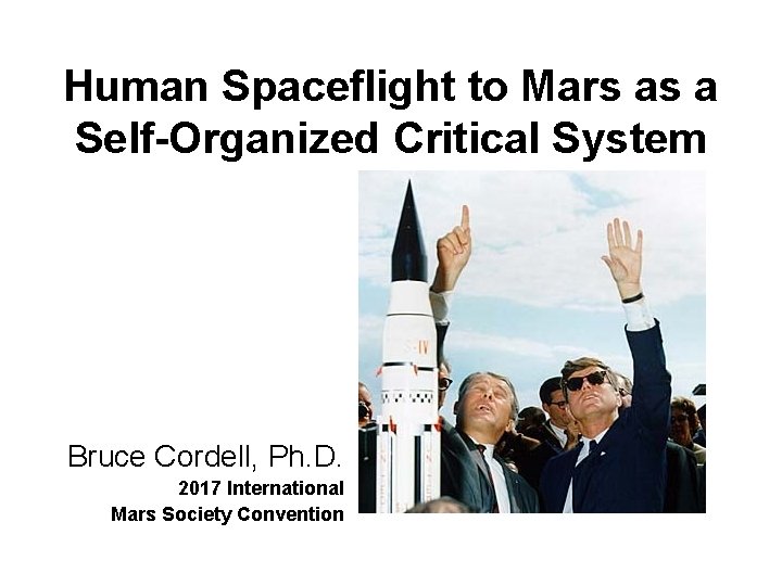 Human Spaceflight to Mars as a Self-Organized Critical System Bruce Cordell, Ph. D. 2017