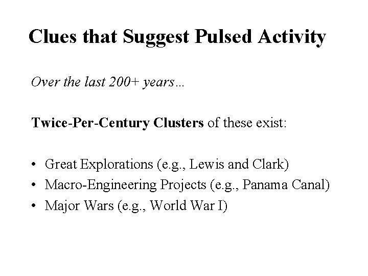 Clues that Suggest Pulsed Activity Over the last 200+ years… Twice-Per-Century Clusters of these