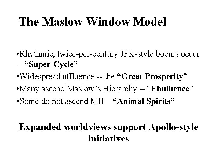 The Maslow Window Model • Rhythmic, twice-per-century JFK-style booms occur -- “Super-Cycle” • Widespread