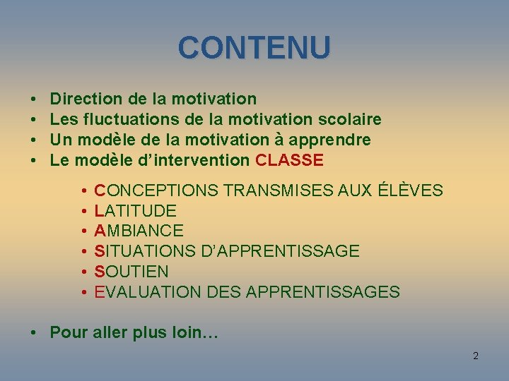 CONTENU • • Direction de la motivation Les fluctuations de la motivation scolaire Un