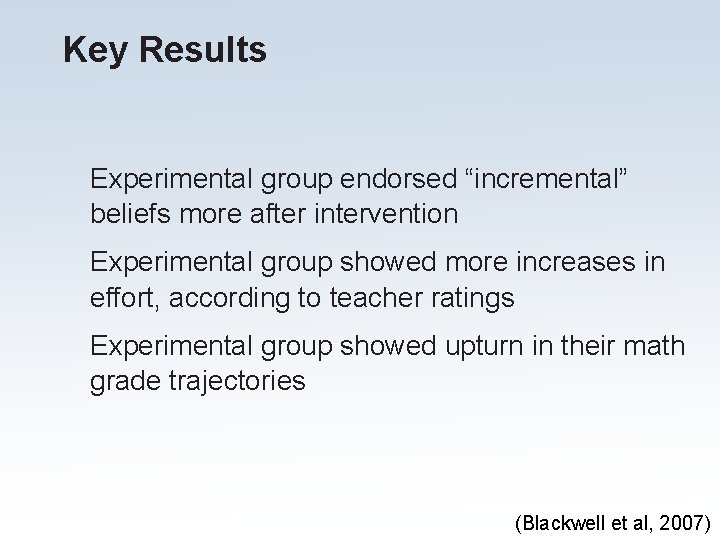 Key Results Experimental group endorsed “incremental” beliefs more after intervention Experimental group showed more Key Results Experimental group endorsed “incremental” beliefs more after intervention Experimental group showed more