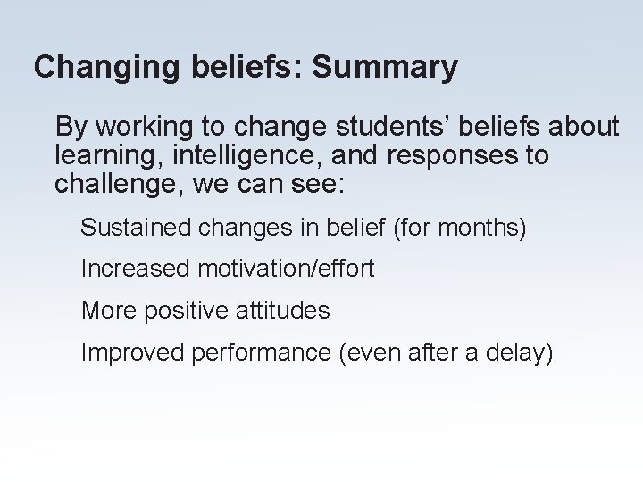 Changing beliefs: Summary By working to change students’ beliefs about learning, intelligence, and responses