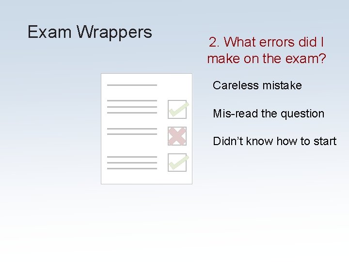 Exam Wrappers 2. What errors did I make on the exam? Careless mistake Mis-read