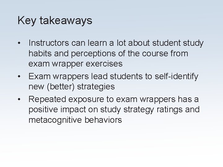 Key takeaways • Instructors can learn a lot about student study habits and perceptions Key takeaways • Instructors can learn a lot about student study habits and perceptions
