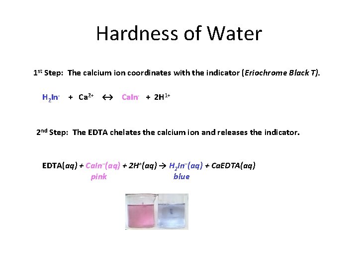 Hardness of Water 1 st Step: The calcium ion coordinates with the indicator (Eriochrome