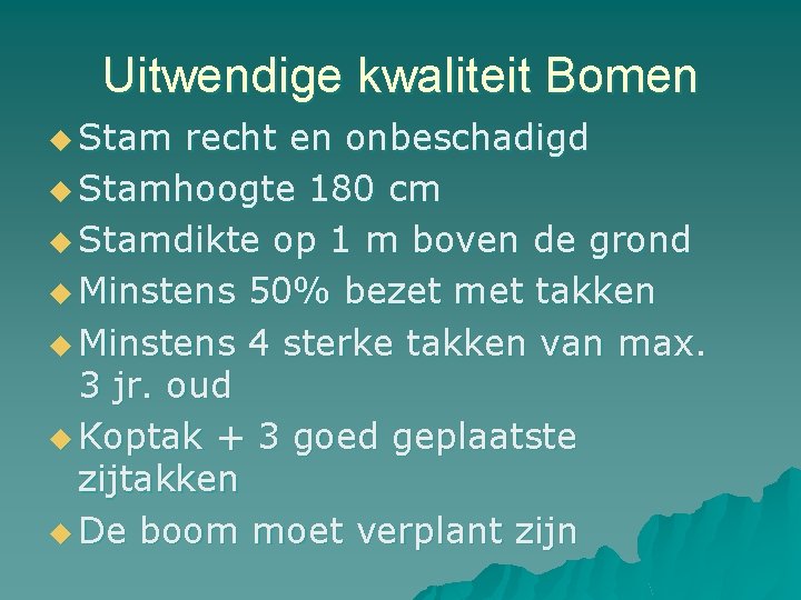 Uitwendige kwaliteit Bomen u Stam recht en onbeschadigd u Stamhoogte 180 cm u Stamdikte