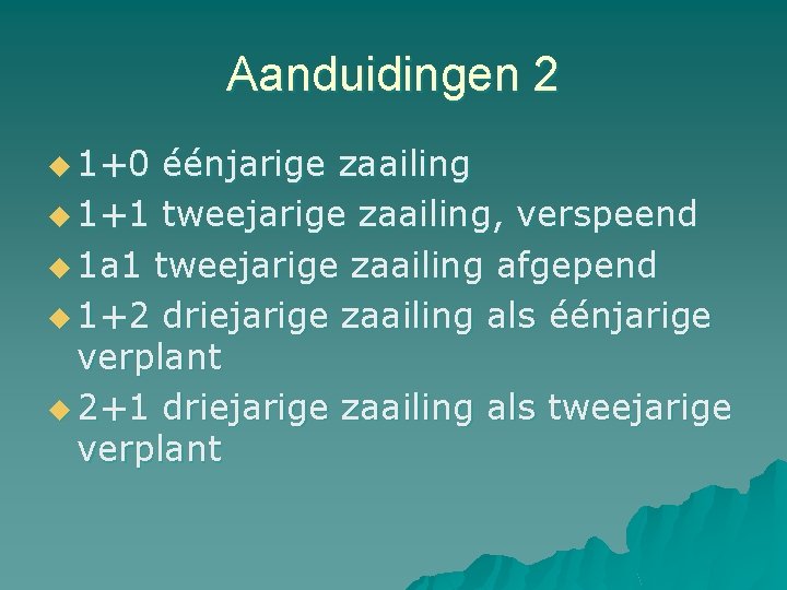 Aanduidingen 2 u 1+0 éénjarige zaailing u 1+1 tweejarige zaailing, verspeend u 1 a Aanduidingen 2 u 1+0 éénjarige zaailing u 1+1 tweejarige zaailing, verspeend u 1 a