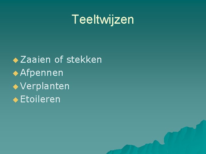 Teeltwijzen u Zaaien of stekken u Afpennen u Verplanten u Etoileren Teeltwijzen u Zaaien of stekken u Afpennen u Verplanten u Etoileren