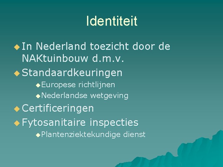 Identiteit u In Nederland toezicht door de NAKtuinbouw d. m. v. u Standaardkeuringen u