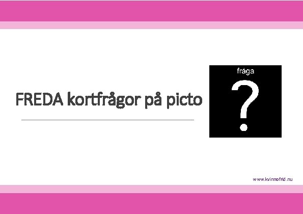 FREDA kortfrågor på picto www. kvinnofrid. nu 