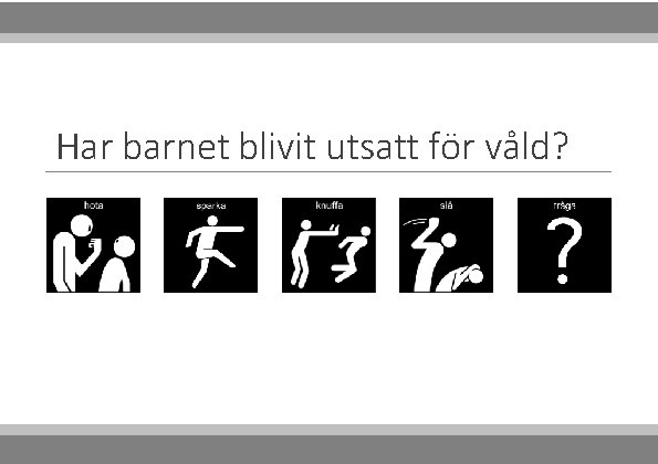 Har barnet blivit utsatt för våld? 